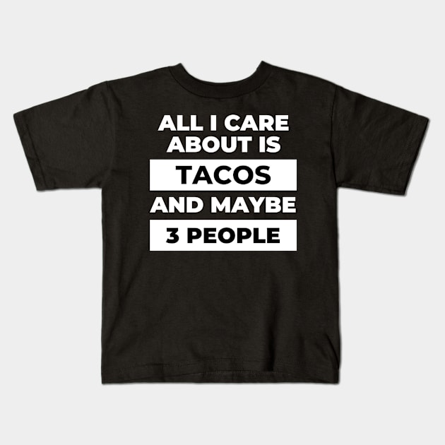 All I Care About Is Tacos Kids T-Shirt by DOGwithBLANKET